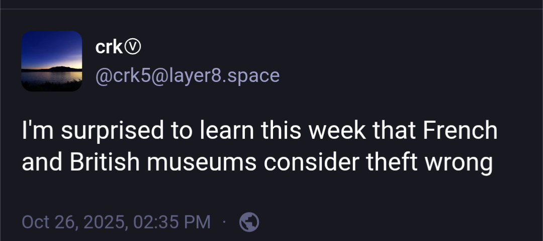 Socmed post
"I'm surprised to learn this week that French and British museums consider theft wrong."